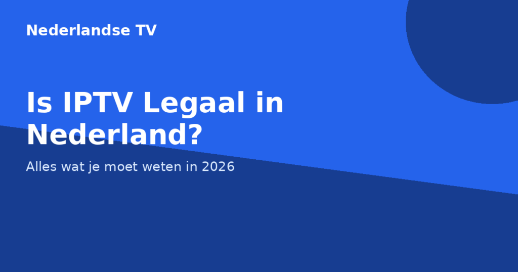 Is IPTV legaal in Nederland - uitleg over IPTV en de wet