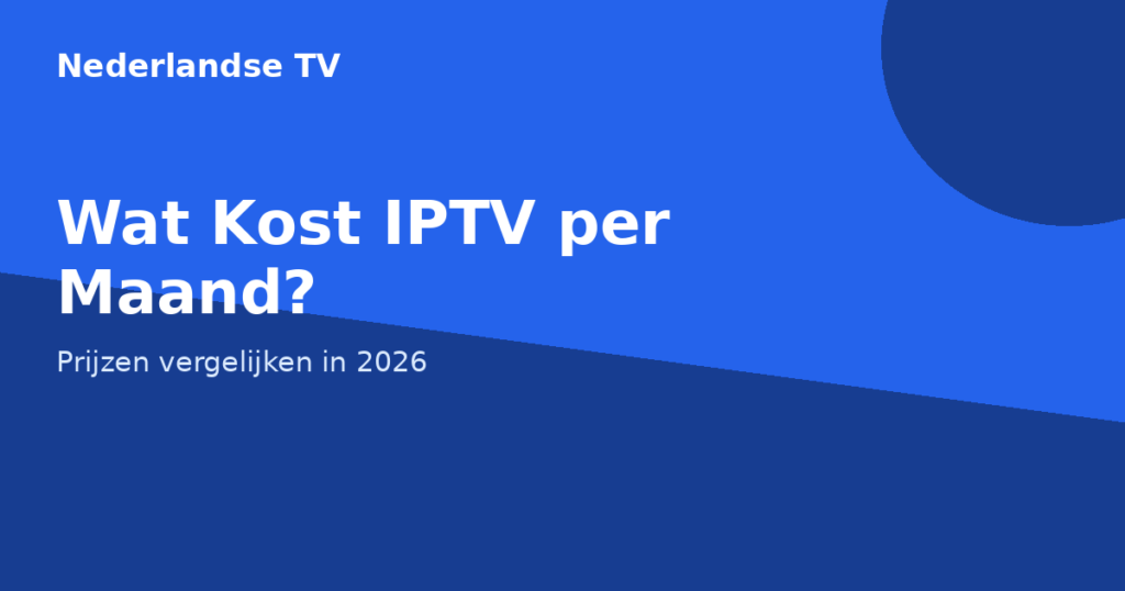 Wat kost IPTV per maand - prijzen vergelijken 2026