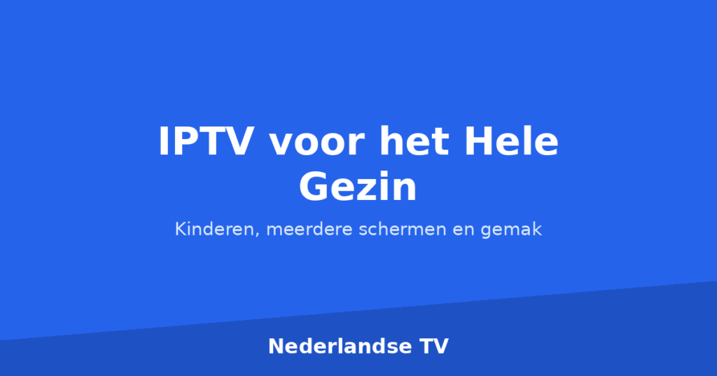Gezin dat samen IPTV kijkt op meerdere schermen