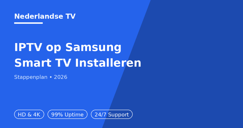 IPTV installeren op Samsung Smart TV stappenplan 2026 - Nederlandse TV
