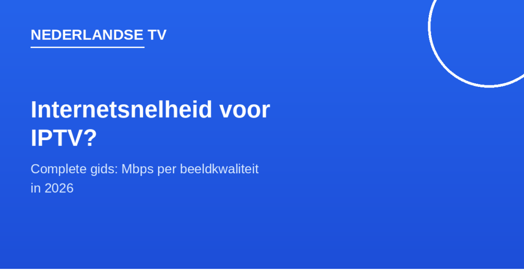 Internetsnelheid IPTV: benodigde Mbps per beeldkwaliteit - Nederlandse TV