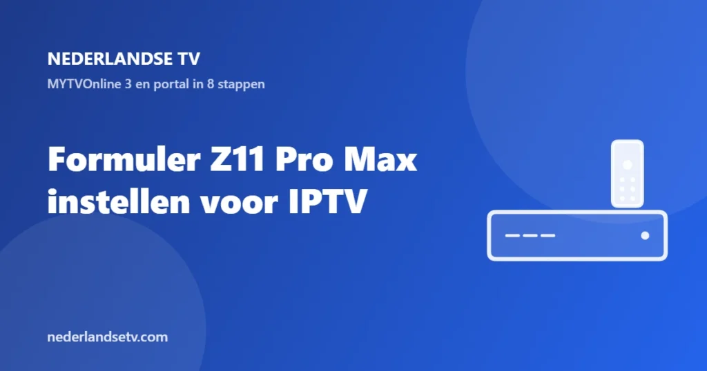 Formuler Z11 Pro Max instellen voor IPTV: handleiding van Nederlandse TV