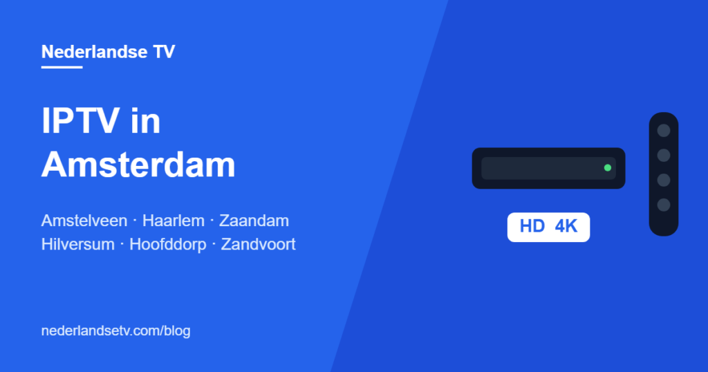 IPTV in Amsterdam en omgeving: Nederlandse tv kijken in Amsterdam, Amstelveen, Haarlem, Zaandam en Hilversum