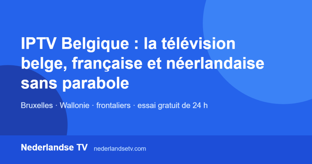 IPTV Belgique : regarder la télévision belge, française et néerlandaise sans parabole