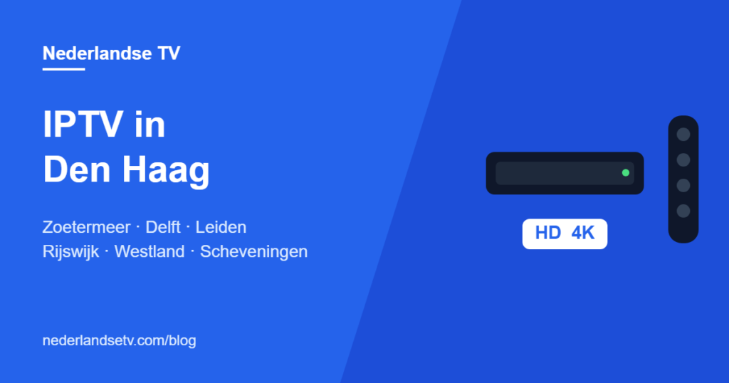 IPTV in Den Haag en omgeving: Nederlandse tv kijken in Den Haag, Zoetermeer, Delft, Leiden en het Westland