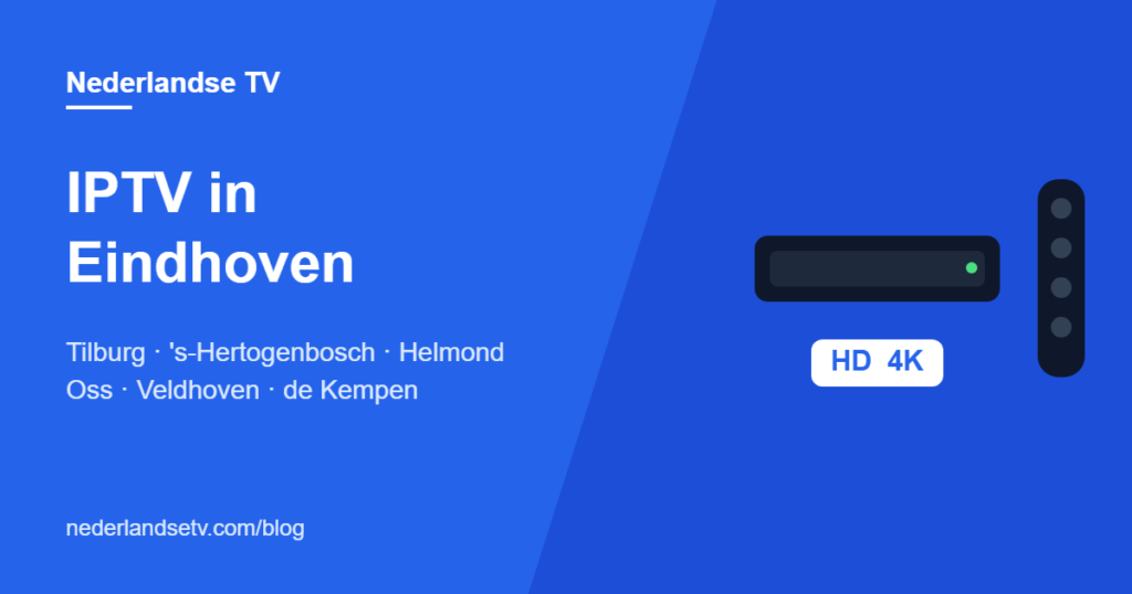 IPTV in Eindhoven, Tilburg, 's-Hertogenbosch en Helmond: Nederlandse tv kijken in Midden- en Oost-Brabant