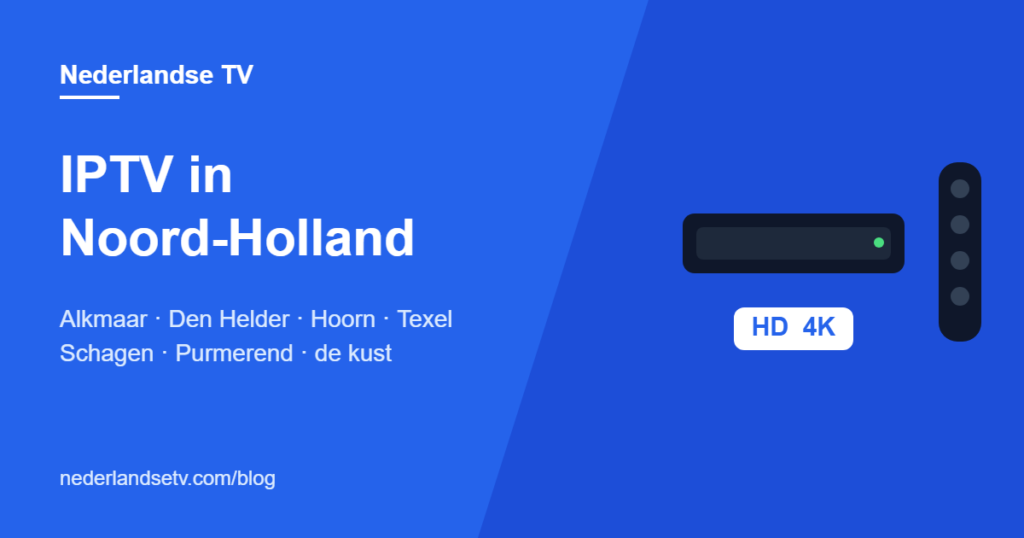 IPTV in Noord-Holland Noord: Nederlandse tv kijken in Alkmaar, Den Helder, Hoorn, Texel en Schagen