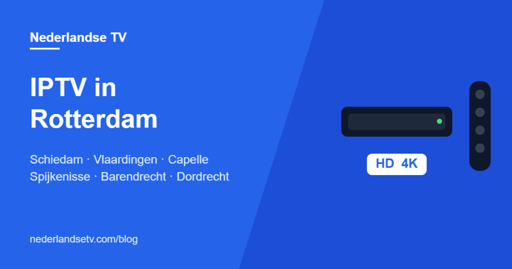 IPTV in Rotterdam en Rijnmond: Nederlandse tv kijken in Rotterdam, Schiedam, Vlaardingen, Capelle, Spijkenisse en Dordrecht