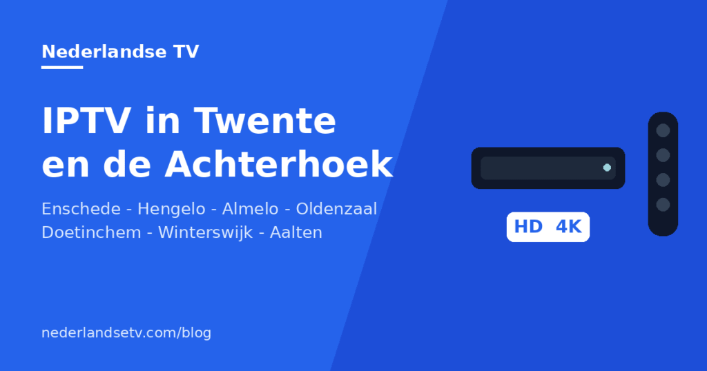 IPTV Twente en Achterhoek: Nederlandse tv kijken in Enschede, Hengelo, Almelo, Oldenzaal, Doetinchem, Winterswijk en Aalten
