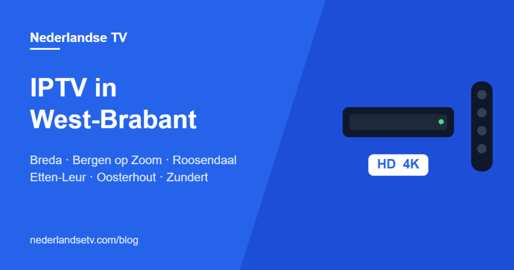 IPTV in West-Brabant: Nederlandse tv kijken in Breda, Bergen op Zoom, Roosendaal, Etten-Leur en Oosterhout