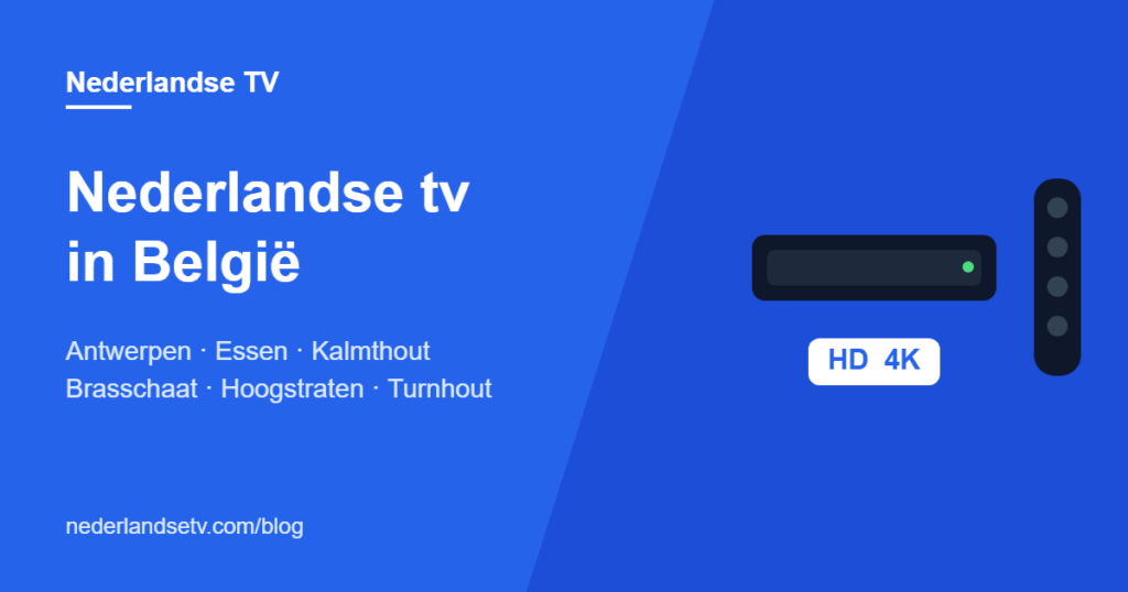 Nederlandse tv kijken in België: NPO, RTL en SBS in Antwerpen, Essen, Kalmthout, Brasschaat en Turnhout via IPTV