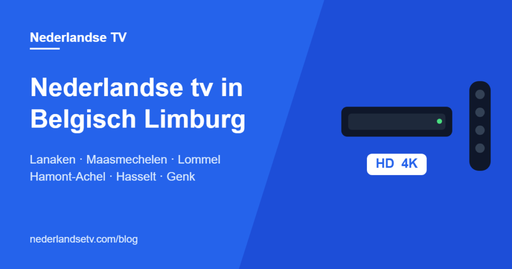 Nederlandse tv kijken in Belgisch Limburg: NPO, RTL en SBS in Lanaken, Maasmechelen, Lommel, Hamont-Achel, Hasselt en Genk via IPTV