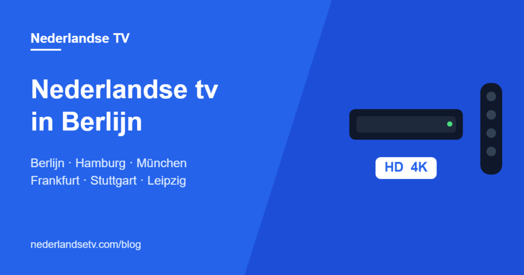 Nederlandse tv kijken in Berlijn, Hamburg, München en Frankfurt: NPO, RTL en SBS voor Nederlandse expats in Duitsland via IPTV