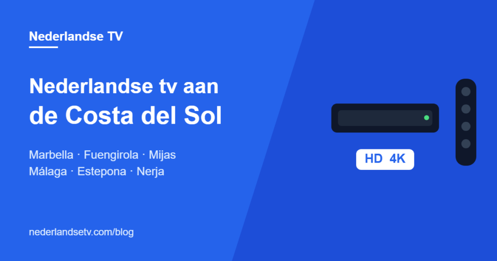 Nederlandse tv aan de Costa del Sol: NPO, RTL en SBS in Marbella, Fuengirola, Mijas, Málaga, Estepona en Nerja via IPTV