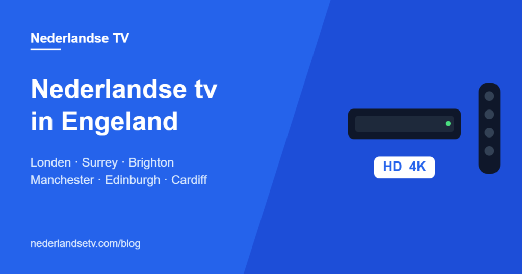 Nederlandse tv in Engeland kijken via IPTV in Londen, Manchester, Edinburgh en Brighton