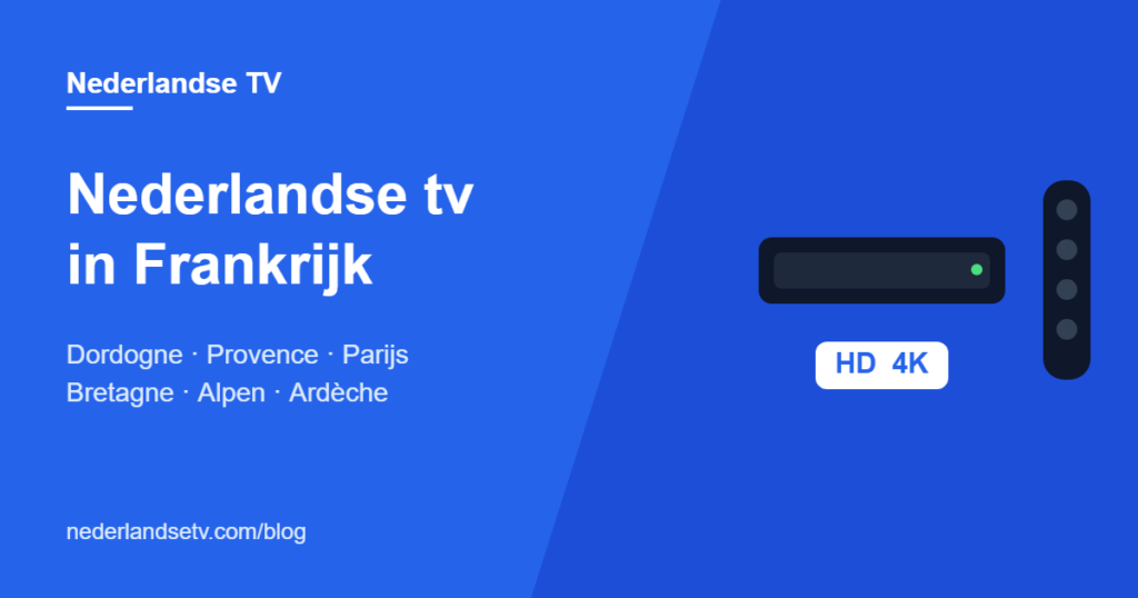 Nederlandse tv in Frankrijk kijken via IPTV in de Dordogne, de Provence, Parijs, Bretagne en de Alpen
