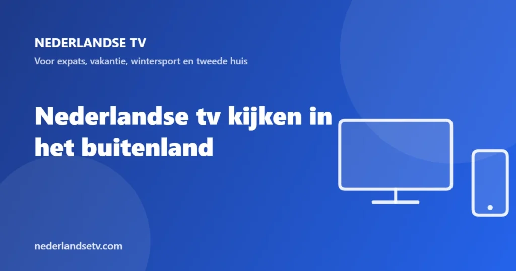 Nederlandse tv kijken in het buitenland: gids voor expats, vakantie en wintersport