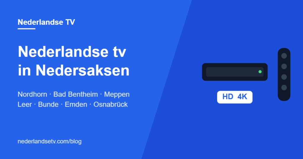 Nederlandse tv kijken in Nedersaksen en Ostfriesland: NPO, RTL en RTV Noord in Nordhorn, Bad Bentheim, Meppen, Leer, Bunde en Emden via IPTV