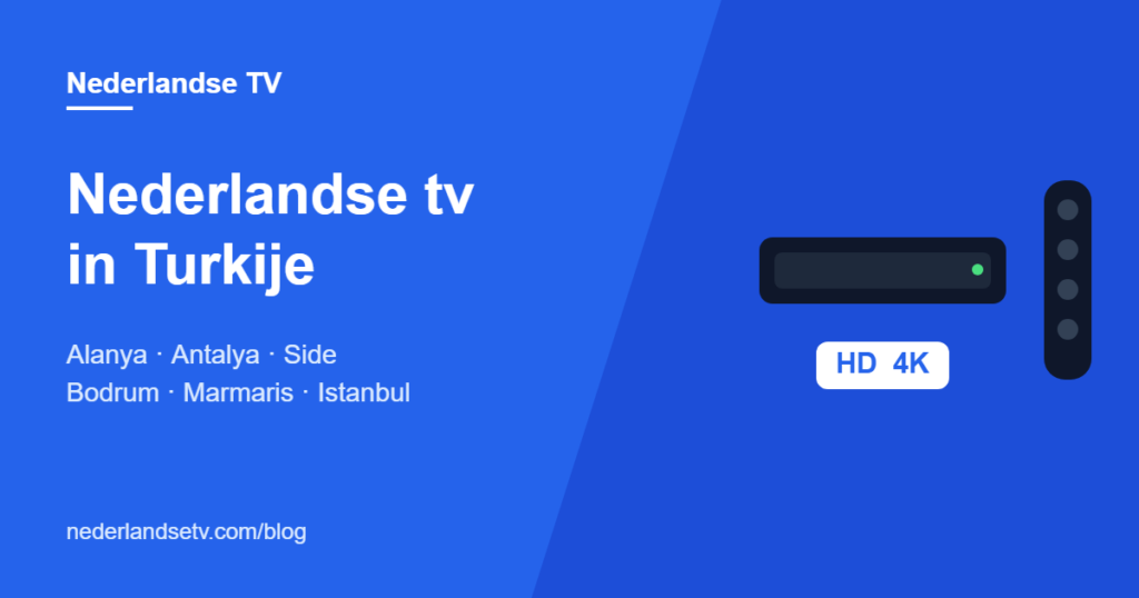 Nederlandse tv in Turkije kijken via IPTV in Alanya, Antalya, Bodrum en Istanbul
