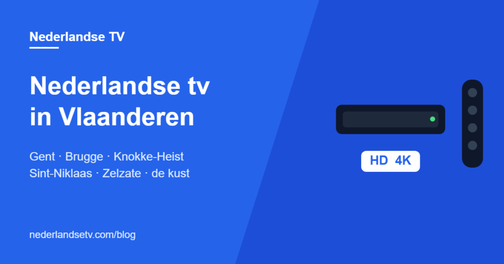 Nederlandse tv kijken in Oost- en West-Vlaanderen: NPO, RTL en SBS in Gent, Brugge, Knokke-Heist, Sint-Niklaas en aan de kust via IPTV