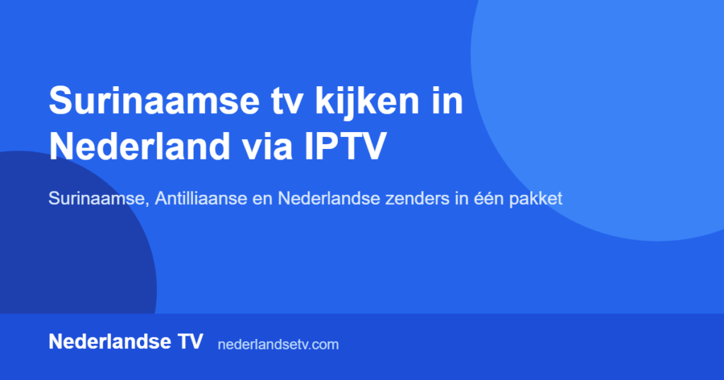 Surinaamse tv kijken in Nederland: Surinaamse en Antilliaanse zenders via IPTV