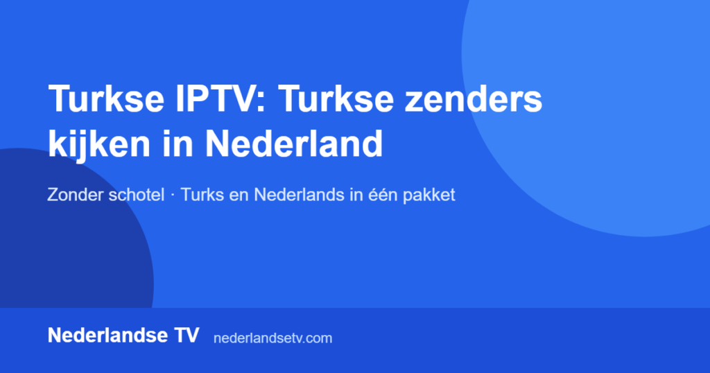 Turkse IPTV: Turkse zenders kijken in Nederland zonder schotel