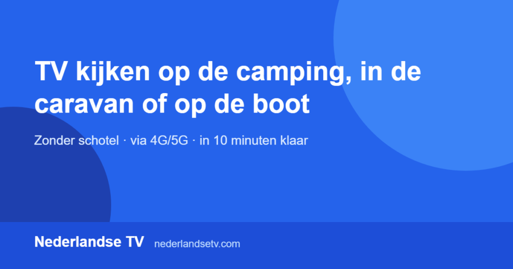 TV kijken op de camping, in de caravan of op de boot via IPTV zonder schotel