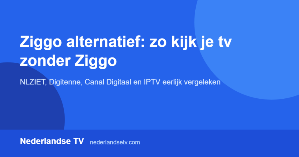 Ziggo alternatief: tv kijken zonder Ziggo, alternatieven vergeleken