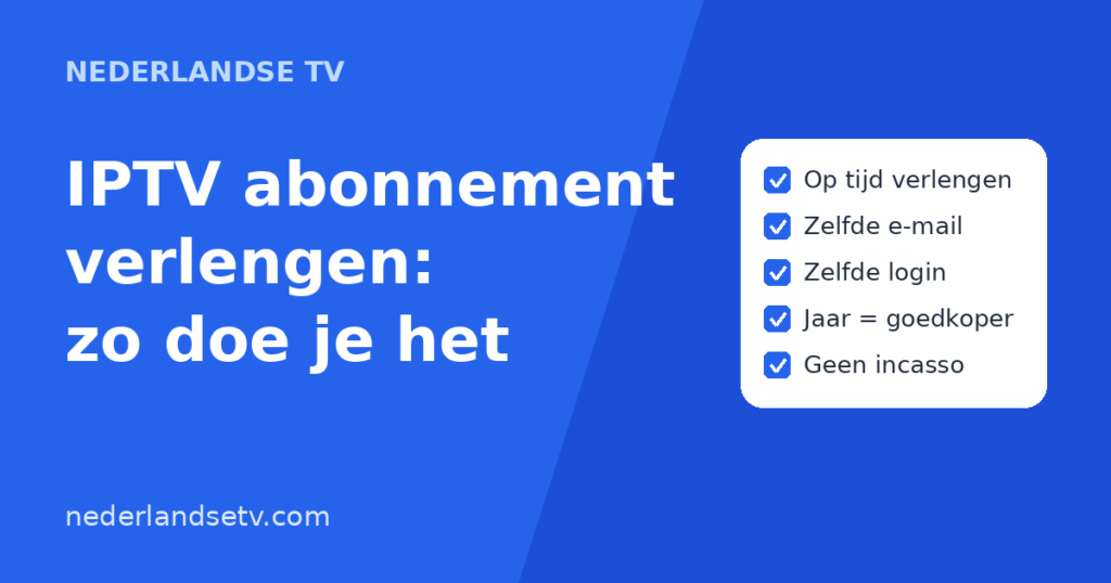 IPTV abonnement verlengen bij Nederlandse TV: stappenplan zonder onderbreking