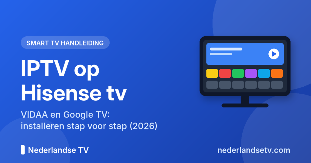 IPTV op Hisense tv installeren: VIDAA en Google TV stap voor stap