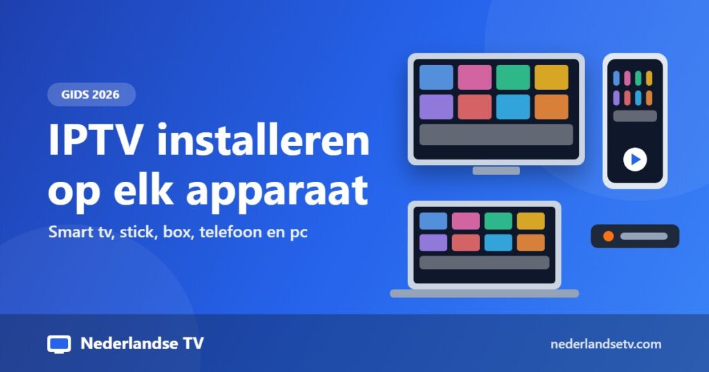 IPTV installeren op elk apparaat: handleiding 2026