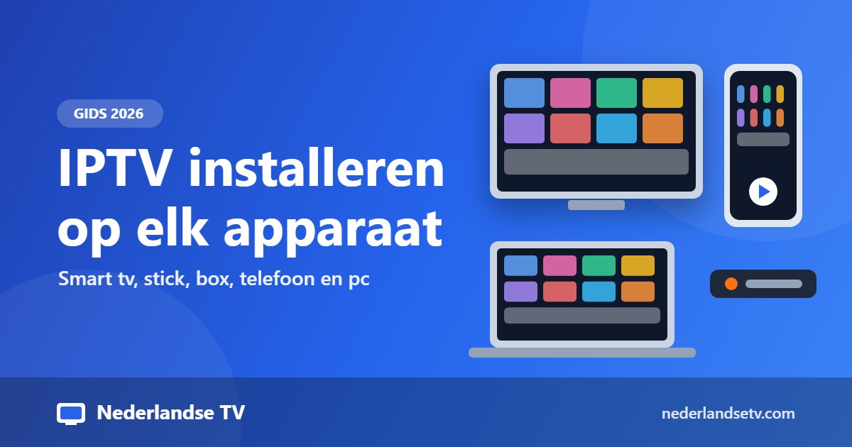 IPTV installeren op elk apparaat: handleiding 2026