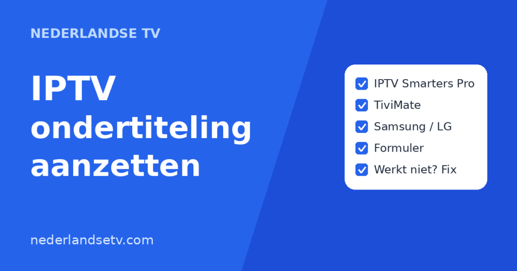 IPTV ondertiteling aanzetten in IPTV Smarters Pro, TiviMate en op Samsung of LG Smart TV