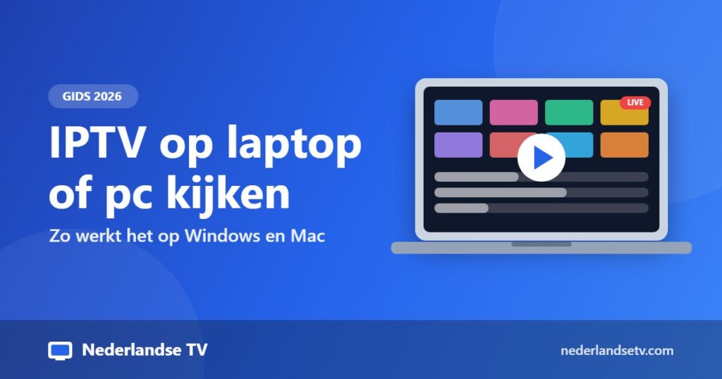 IPTV op laptop en pc kijken: gids voor Windows en Mac