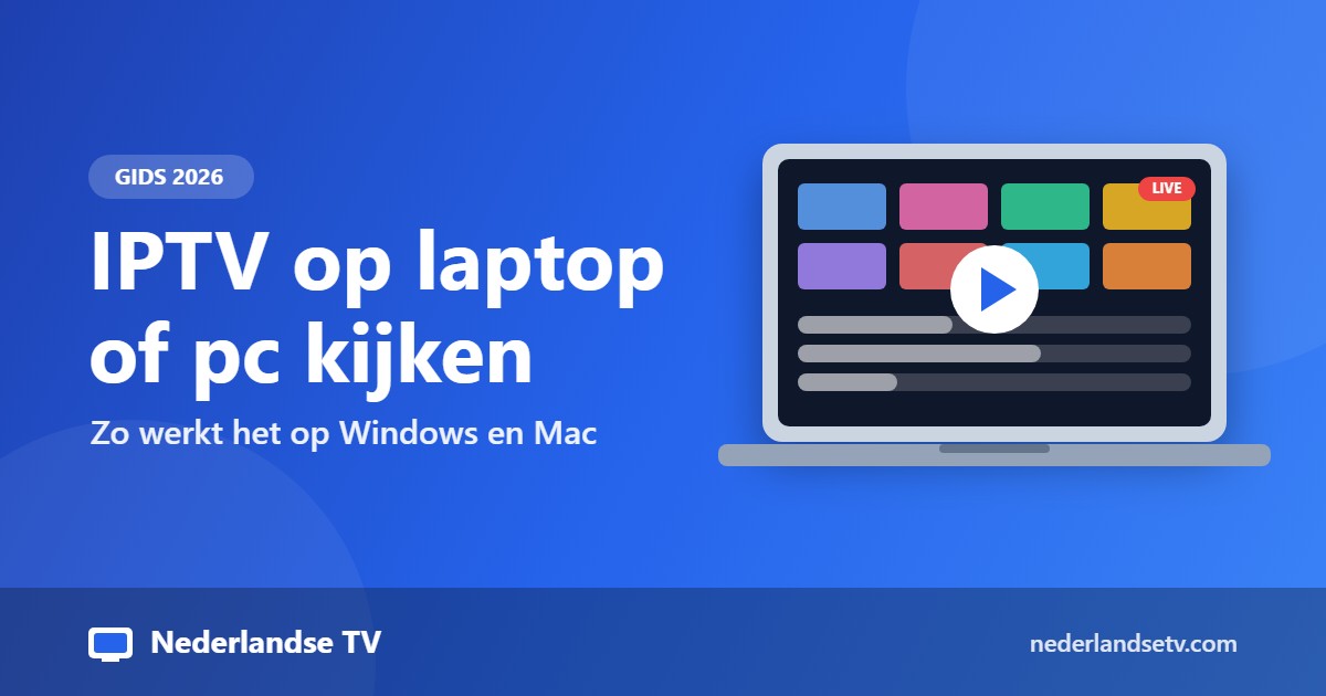 IPTV op laptop en pc kijken: gids voor Windows en Mac
