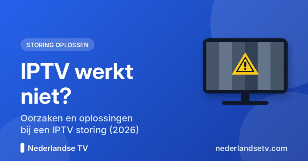 IPTV werkt niet: oorzaken en oplossingen bij een IPTV storing